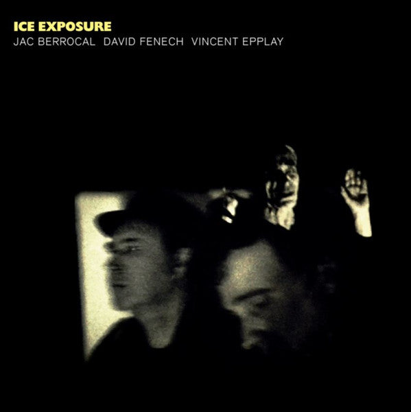 Jac Berrocal, David Fenech, Vincent Epplay – Ice Exposure