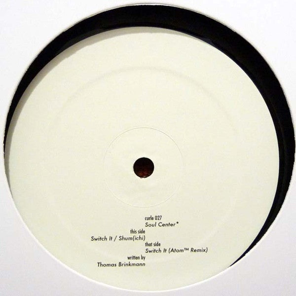 Soul Center (aka Thomas Brinkmann) – Switch It (Atom™ Remix inc.)