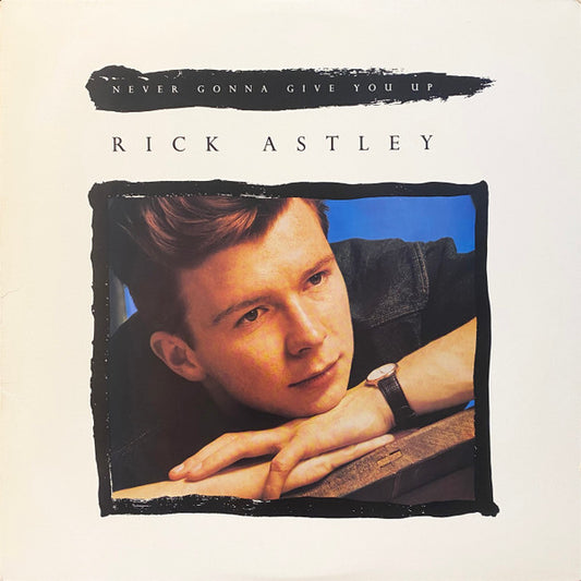 Rick Astley – Never Gonna Give You Up