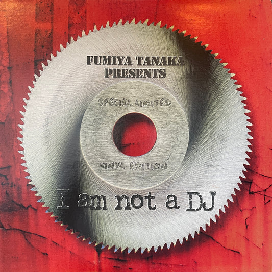 Fumiya Tanaka – I Am Not A DJ (Special Limited Vinyl Edition)