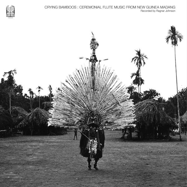 Ragnar Johnson – Crying Bamboos : Ceremonial Flute Music From New Guinea Madang