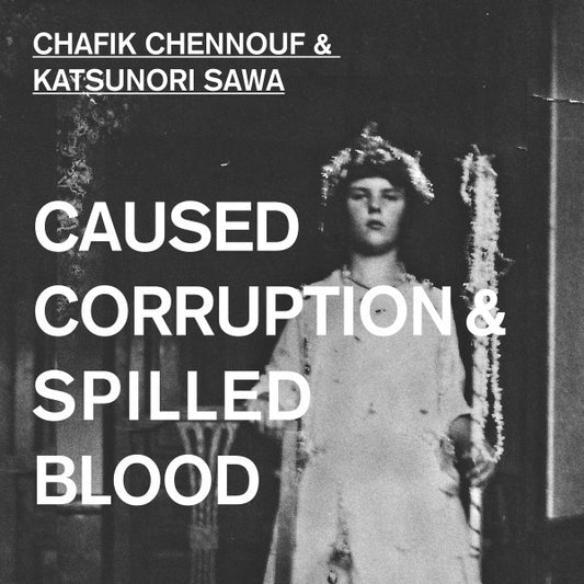 Chafik Chennouf & Katsunori Sawa ‎– Caused Corruption & Spilled Blood