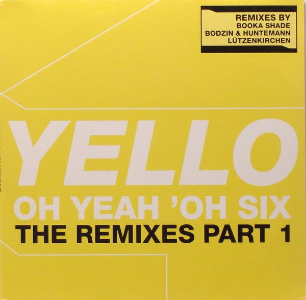 Yello – Oh Yeah 'Oh Six (The Remixes Part 1)