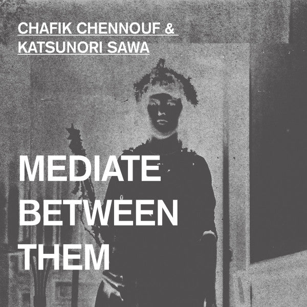 Chafik Chennouf & Katsunori Sawa ‎– Mediate Between Them