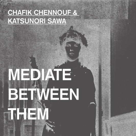 Chafik Chennouf &amp; Katsunori Sawa ‎– Mediate Between Them